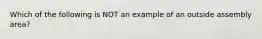 Which of the following is NOT an example of an outside assembly area?