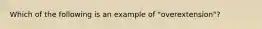 Which of the following is an example of "overextension"?