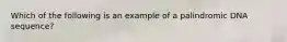 Which of the following is an example of a palindromic DNA sequence?