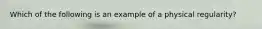 Which of the following is an example of a physical regularity?