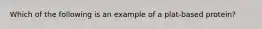 Which of the following is an example of a plat-based protein?