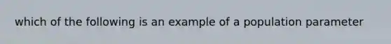 which of the following is an example of a population parameter