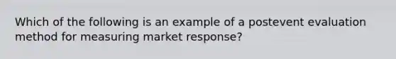 Which of the following is an example of a postevent evaluation method for measuring market response?