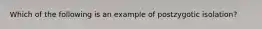 Which of the following is an example of postzygotic isolation?