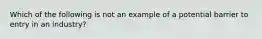 Which of the following is not an example of a potential barrier to entry in an industry?