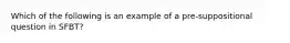 Which of the following is an example of a pre-suppositional question in SFBT?