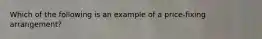 Which of the following is an example of a price-fixing arrangement?