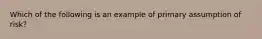 Which of the following is an example of primary assumption of risk?