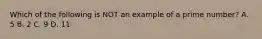 Which of the following is NOT an example of a prime number? A. 5 B. 2 C. 9 D. 11
