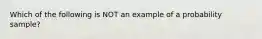 Which of the following is NOT an example of a probability sample?