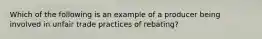 Which of the following is an example of a producer being involved in unfair trade practices of rebating?