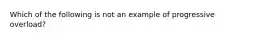 Which of the following is not an example of progressive overload?