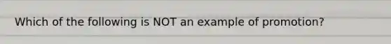 Which of the following is NOT an example of promotion?