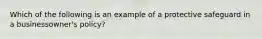 Which of the following is an example of a protective safeguard in a businessowner's policy?