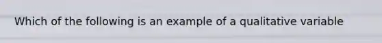 Which of the following is an example of a qualitative variable