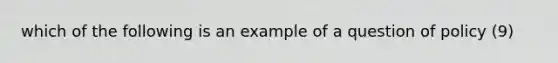 which of the following is an example of a question of policy (9)