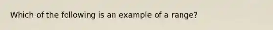 Which of the following is an example of a range?