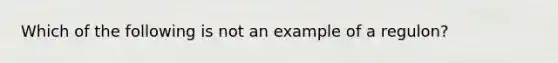 Which of the following is not an example of a regulon?