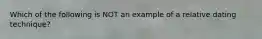 Which of the following is NOT an example of a relative dating technique?