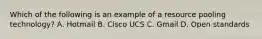 Which of the following is an example of a resource pooling technology? A. Hotmail B. Cisco UCS C. Gmail D. Open standards