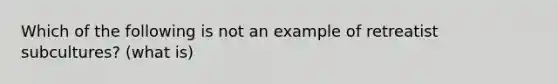 Which of the following is not an example of retreatist subcultures? (what is)