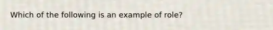 Which of the following is an example of role?