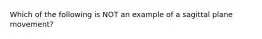 Which of the following is NOT an example of a sagittal plane movement?