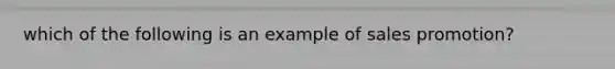 which of the following is an example of sales promotion?