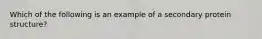 Which of the following is an example of a secondary protein structure?