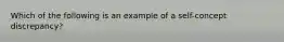 Which of the following is an example of a self-concept discrepancy?