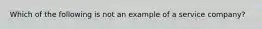 Which of the following is not an example of a service company?