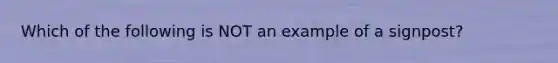 Which of the following is NOT an example of a signpost?