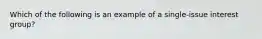 Which of the following is an example of a single-issue interest group?