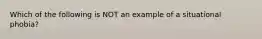 Which of the following is NOT an example of a situational phobia?