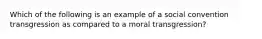 Which of the following is an example of a social convention transgression as compared to a moral transgression?