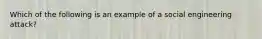 Which of the following is an example of a social engineering attack?