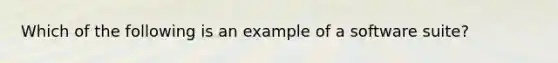 Which of the following is an example of a software suite?