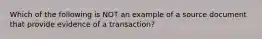 Which of the following is NOT an example of a source document that provide evidence of a transaction?