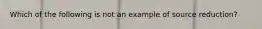 Which of the following is not an example of source reduction?