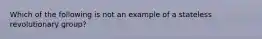 Which of the following is not an example of a stateless revolutionary group?