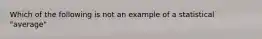 Which of the following is not an example of a statistical "average"