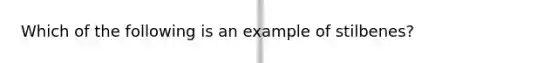 Which of the following is an example of stilbenes?