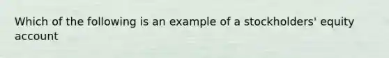 Which of the following is an example of a stockholders' equity account