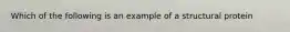 Which of the following is an example of a structural protein