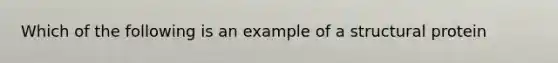 Which of the following is an example of a structural protein