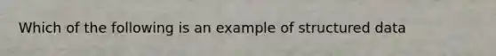 Which of the following is an example of structured data