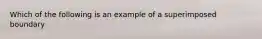 Which of the following is an example of a superimposed boundary