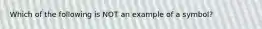Which of the following is NOT an example of a symbol?