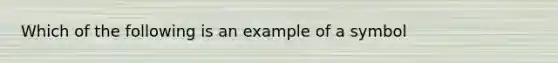 Which of the following is an example of a symbol