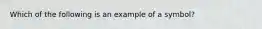 Which of the following is an example of a symbol?